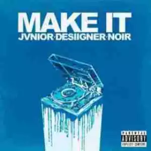 Jvnior - Make It  Ft. Desiigner & Noir